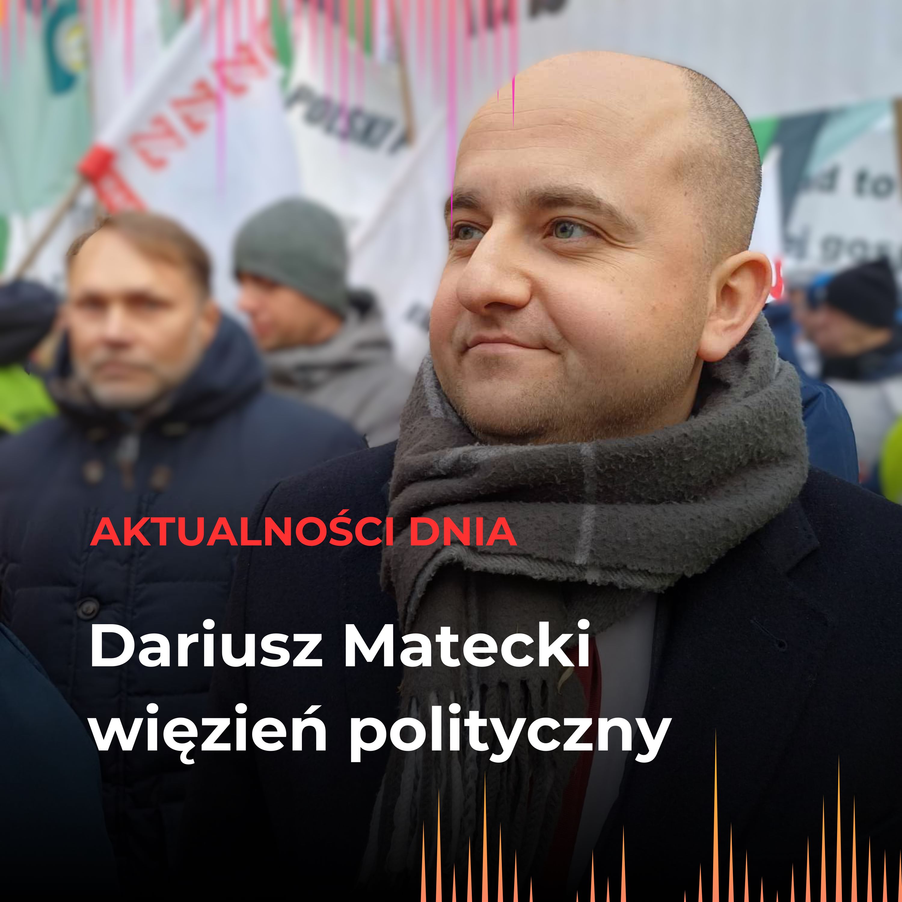 Dariusz Matecki – więzień polityczny objęty najostrzejszymi procedurami i restrykcjami w areszcie.